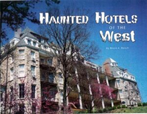 Haunted Hotels of the West - By Bruce Raisch.